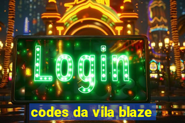 codes da vila blaze